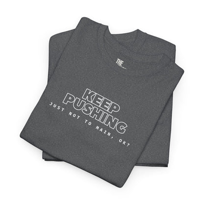 KEEP PUSHING, Just Not to Main, Ok? - The Perfect Motivational Tee for Devs