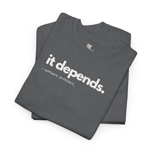 It Depends - The Ultimate Tee for Software Architects