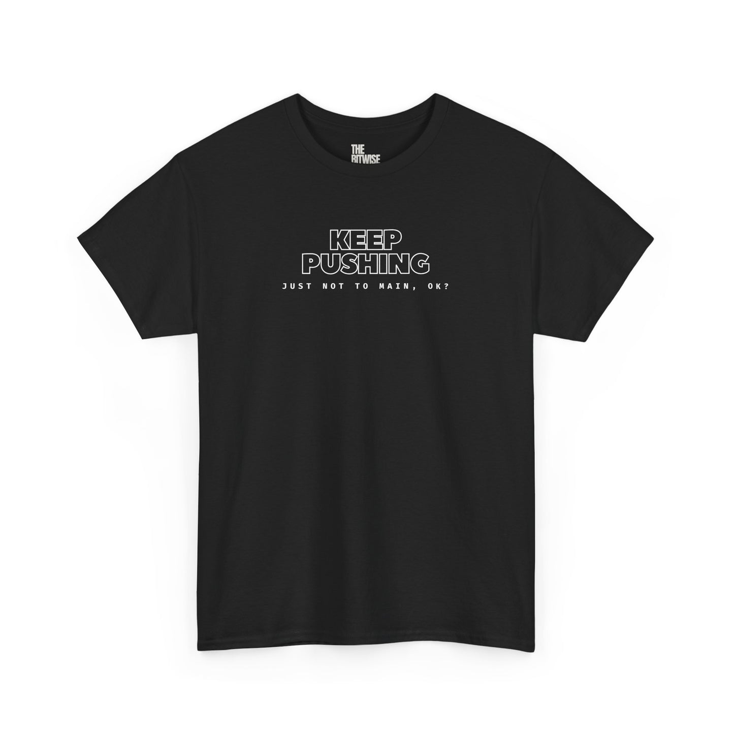 KEEP PUSHING, Just Not to Main, Ok? - The Perfect Motivational Tee for Devs