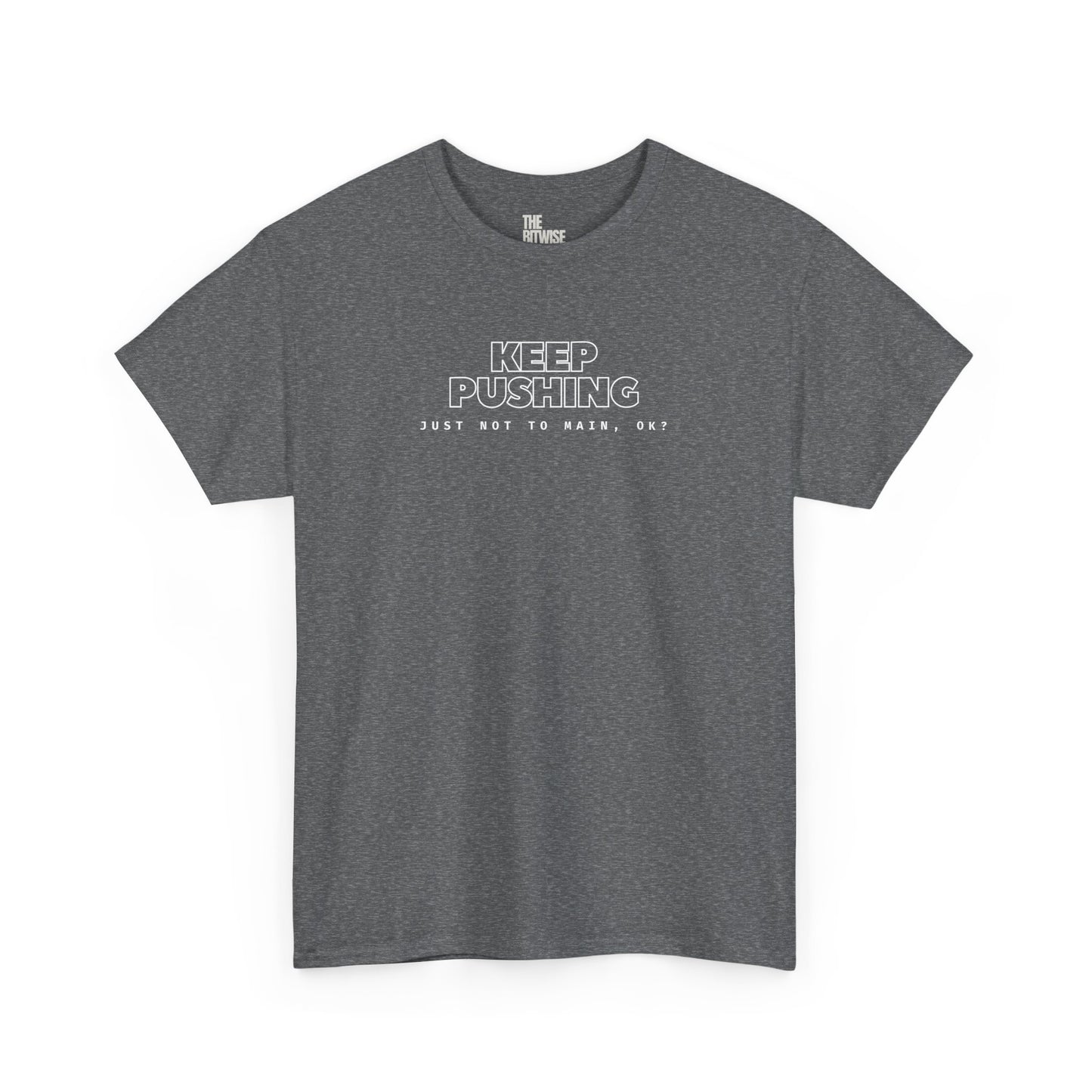 KEEP PUSHING, Just Not to Main, Ok? - The Perfect Motivational Tee for Devs