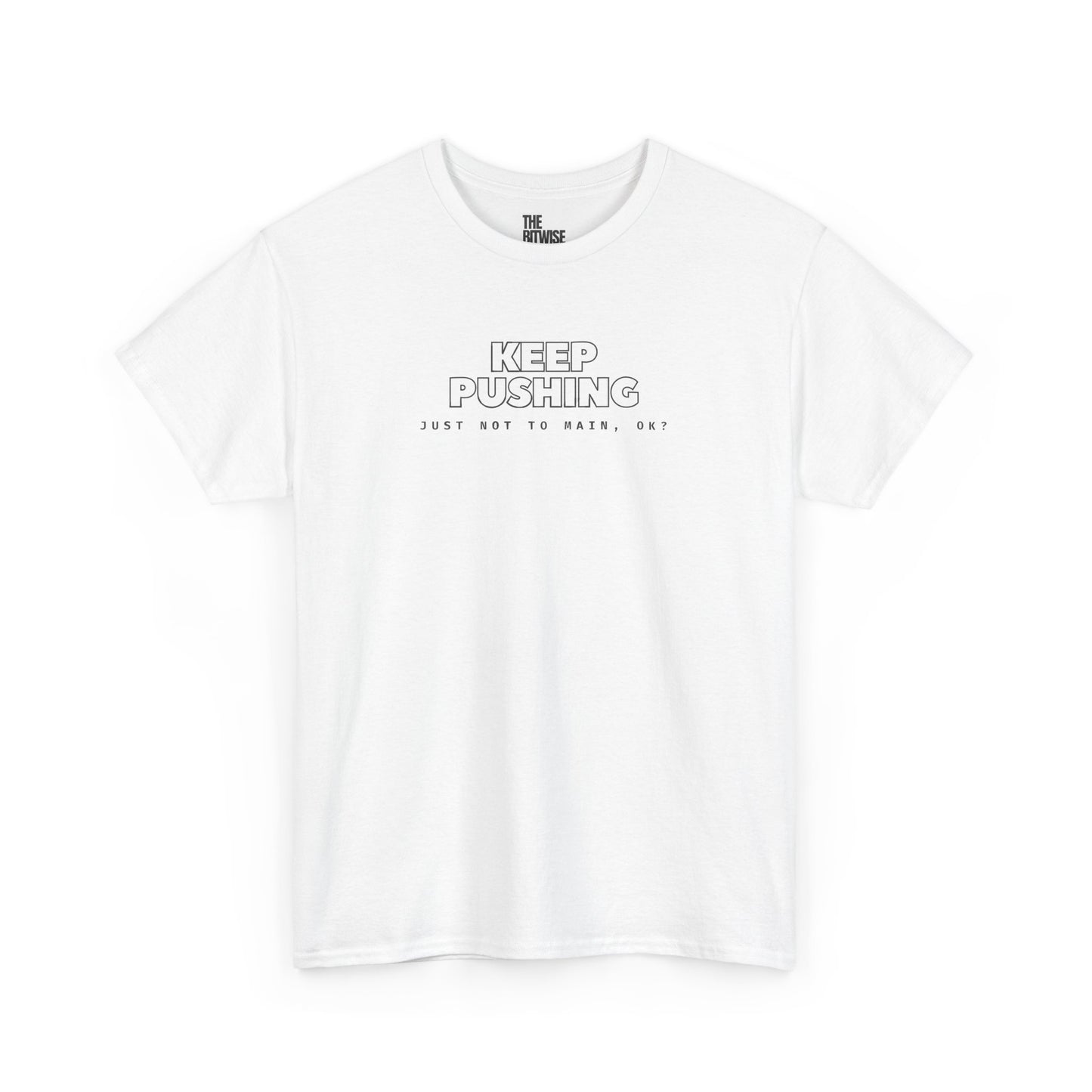 KEEP PUSHING, Just Not to Main, Ok? - The Perfect Motivational Tee for Devs