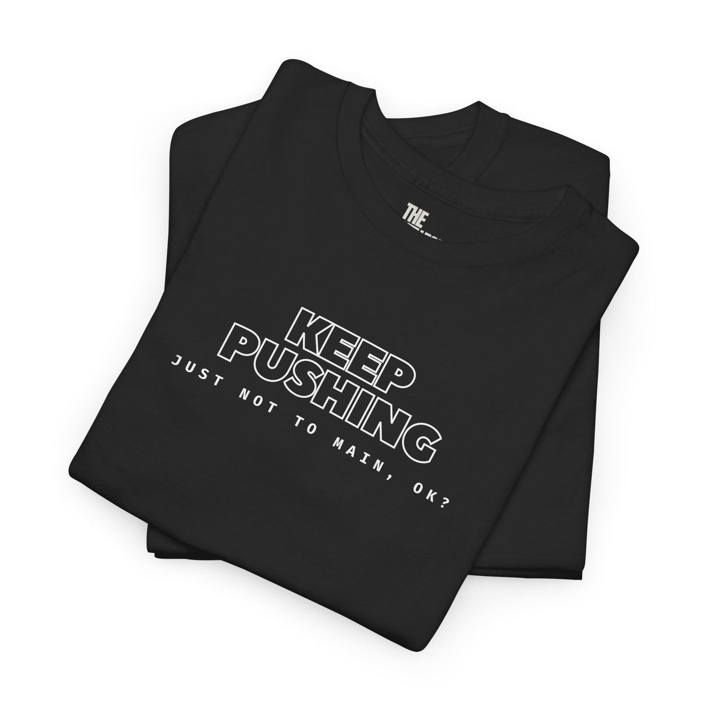 KEEP PUSHING, Just Not to Main, Ok? - The Perfect Motivational Tee for Devs